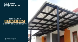 Read more about the article Jenis Atap Kanopi PVC untuk Rumah Tropis