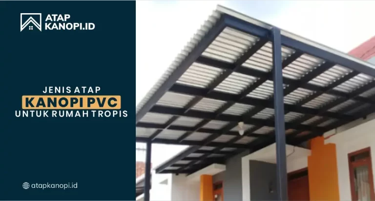 Jenis Atap Kanopi PVC untuk Rumah Tropis