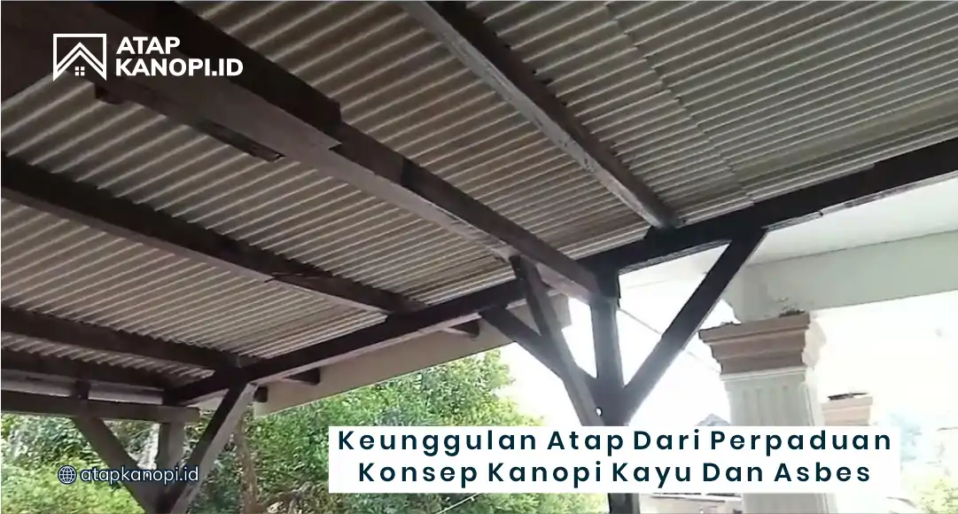 Keunggulan Atap dari Perpaduan Konsep Kanopi Kayu dan Asbes