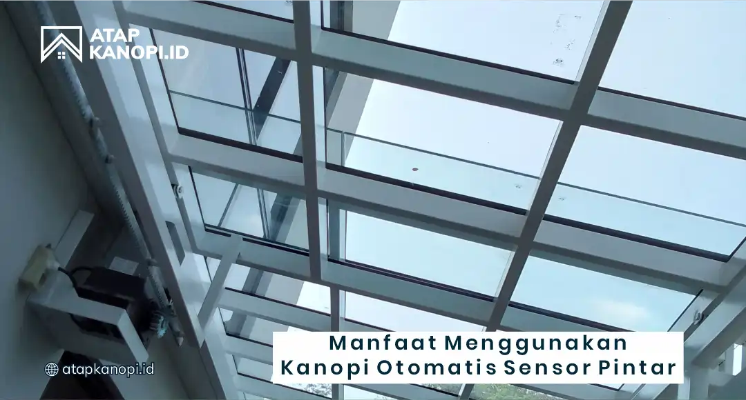 Manfaat Menggunakan Kanopi Otomatis Sensor Pintar