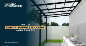 Read more about the article Solusi Kanopi Dapur Belakang yang Praktis