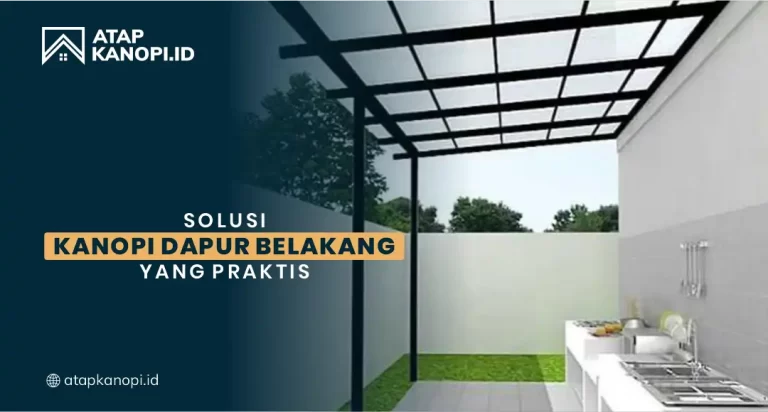 Solusi Kanopi Dapur Belakang yang Praktis
