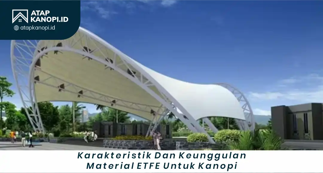 1. Karakteristik dan Keunggulan Material ETFE untuk Kanopi