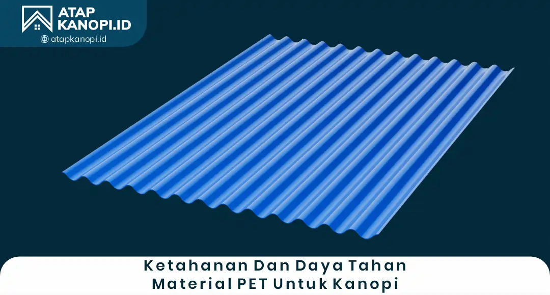 1. Ketahanan dan Daya Tahan Material PET untuk Kanopi