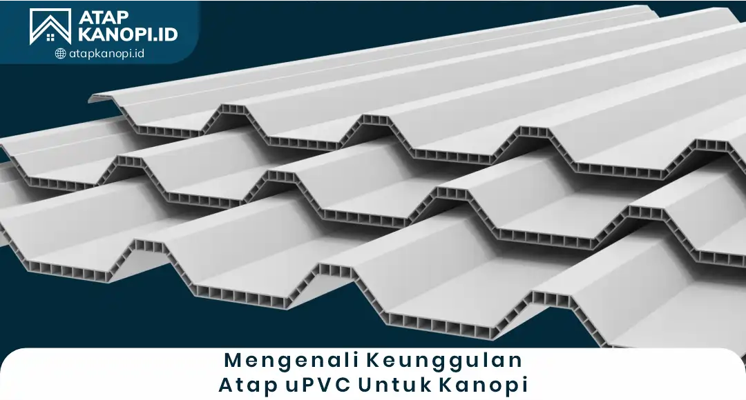 1. Mengenali Keunggulan Atap uPVC untuk Kanopi
