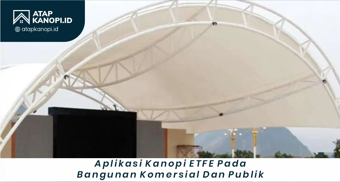 2. Aplikasi Kanopi ETFE pada Bangunan Komersial dan Publik