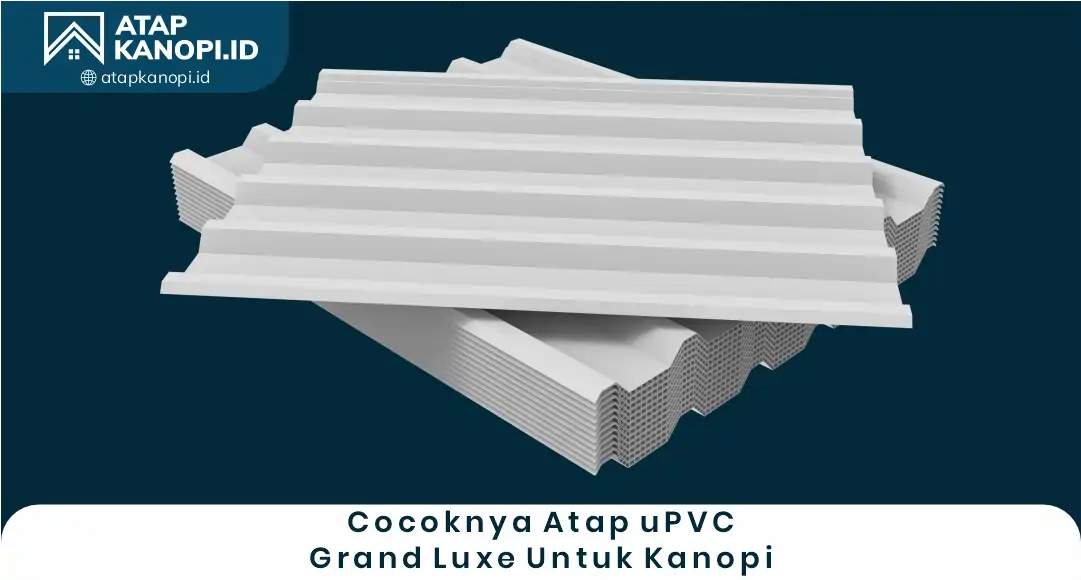 2. Cocoknya Atap uPVC Grand Luxe untuk Kanopi