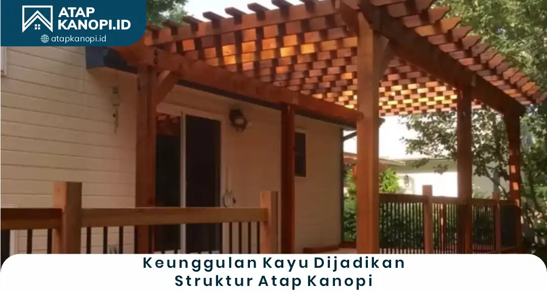 2. Keunggulan Kayu Dijadikan Struktur Atap Kanopi