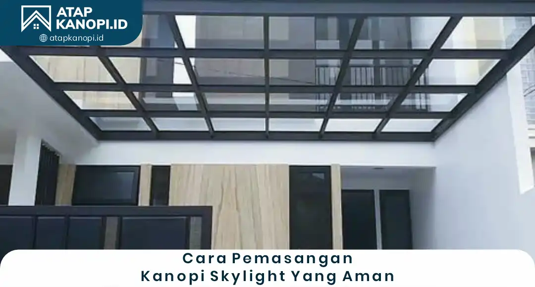 3. Cara Pemasangan Kanopi Skylight yang Aman