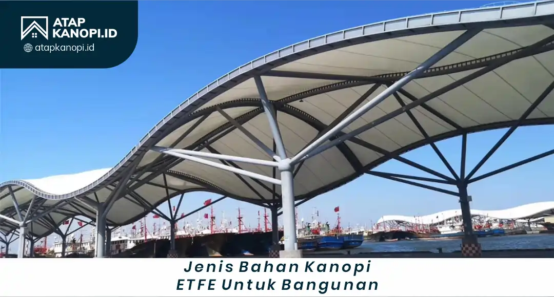 3. Jenis Bahan Kanopi ETFE untuk Bangunan