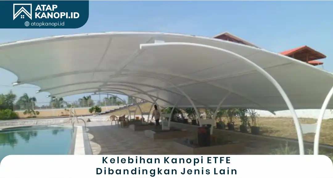 3. Kelebihan Kanopi ETFE Dibanding Jenis Lain