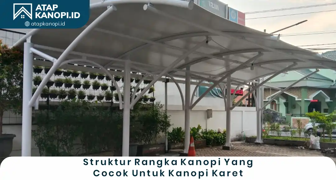 3. Struktur Rangka Kanopi Karet yang Cocok untuk Kanopi Karet