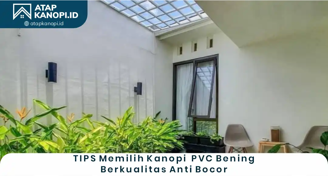 3. Tips Memilih Kanopi PVC Bening Berkualitas Anti Bocor