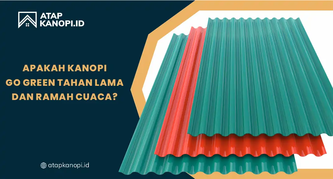 Apakah Kanopi Go Green Tahan Lama dan Ramah Cuaca