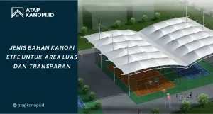 Read more about the article Jenis Bahan Kanopi ETFE untuk Area Luas dan Transparan