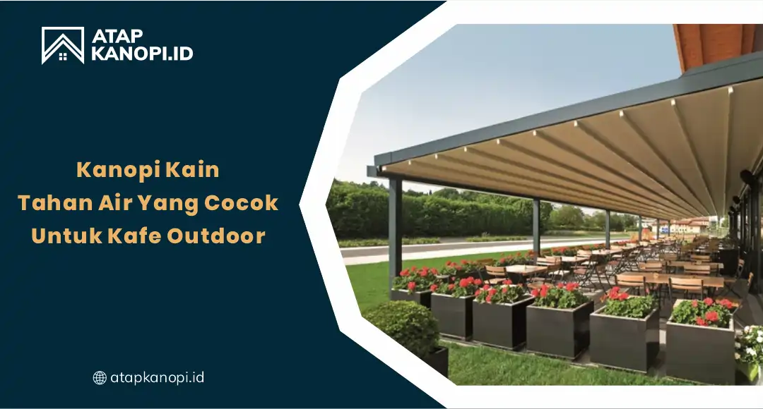 You are currently viewing Kanopi Kain Tahan Air yang Cocok untuk Kafe Outdoor
