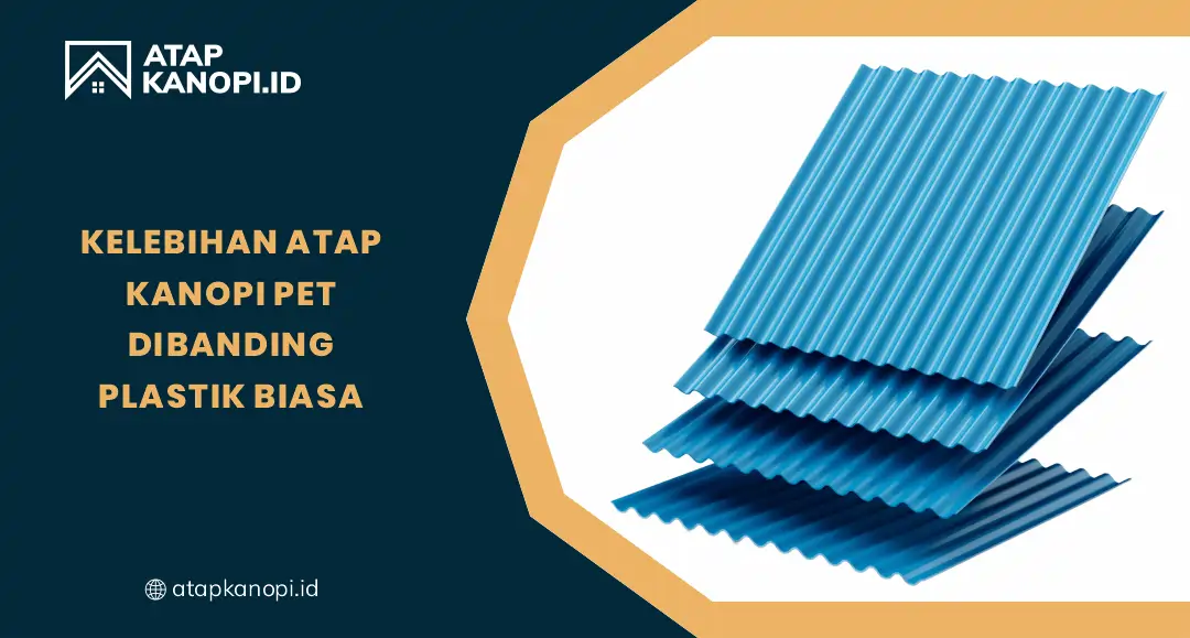 Kelebihan Atap Kanopi PET Dibanding Plastik Biasa