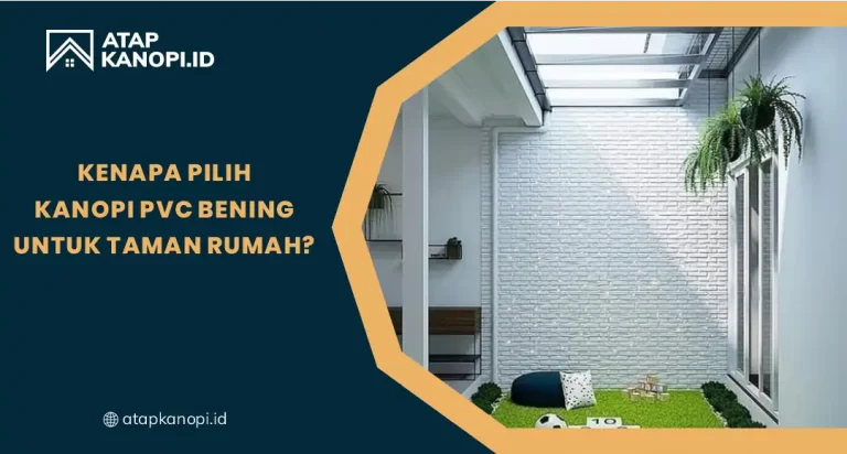 Kenapa Pilih Kanopi PVC Bening untuk Taman Rumah