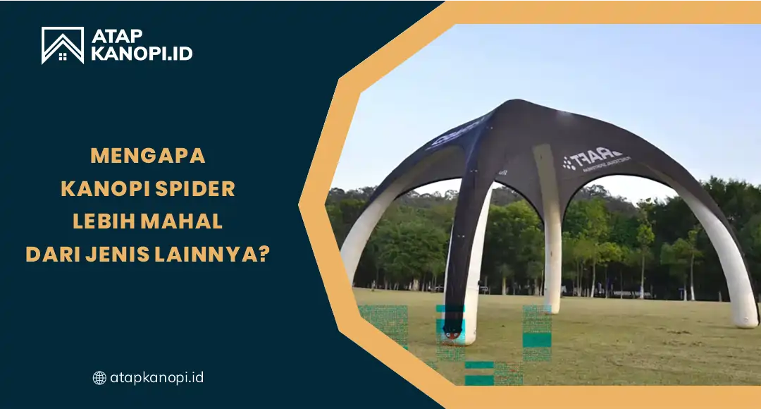 Mengapa Kanopi Spider Lebih Mahal dari Jenis Lainnya