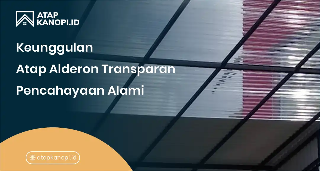 1. Keunggulan Atap Alderon Transparan Pencahayaan Alami