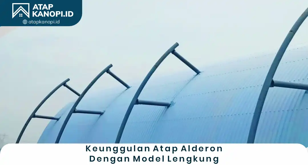 1. Keunggulan Atap Alderon dengan Model Lengkung
