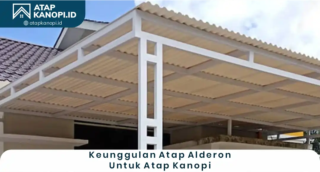 1. Keunggulan Atap Alderon untuk Atap Kanopi