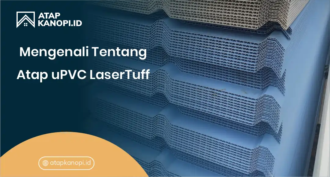 1. Mengenali Tentang Atap uPVC LaserTuff