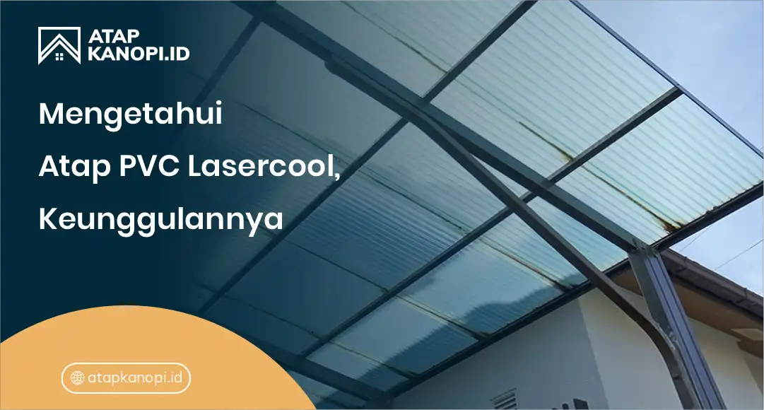 1. Mengetahui Atap PVC Lasercool, Keunggulannya