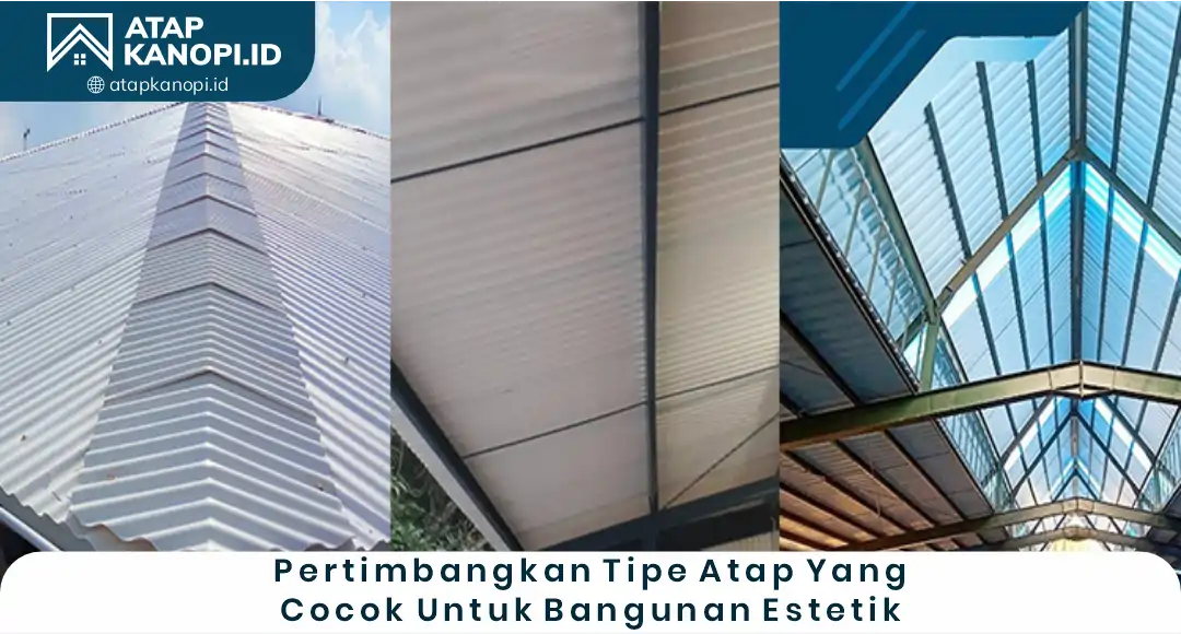1. Pertimbangkan Tipe Atap yang Cocok untuk Bangunan Estetik