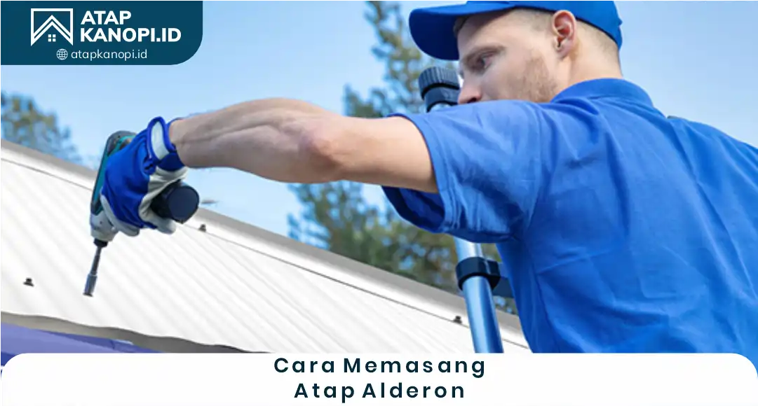Cara Memasang Atap Alderon