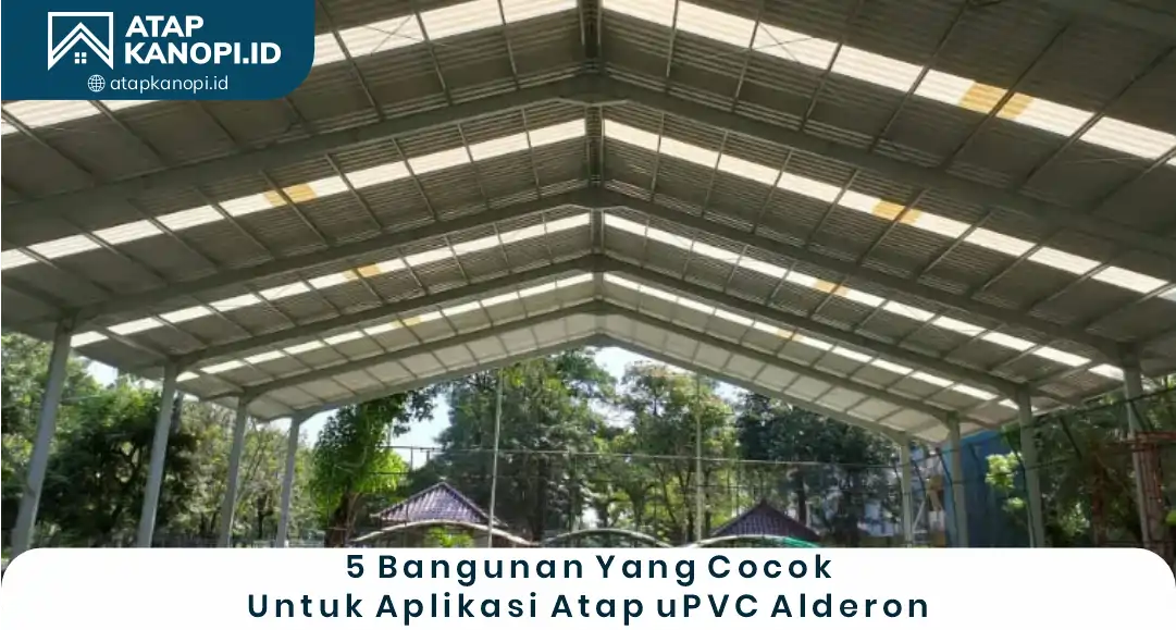 2. 5 Bangunan yang Cocok untuk Aplikasi Atap uPVC Alderon