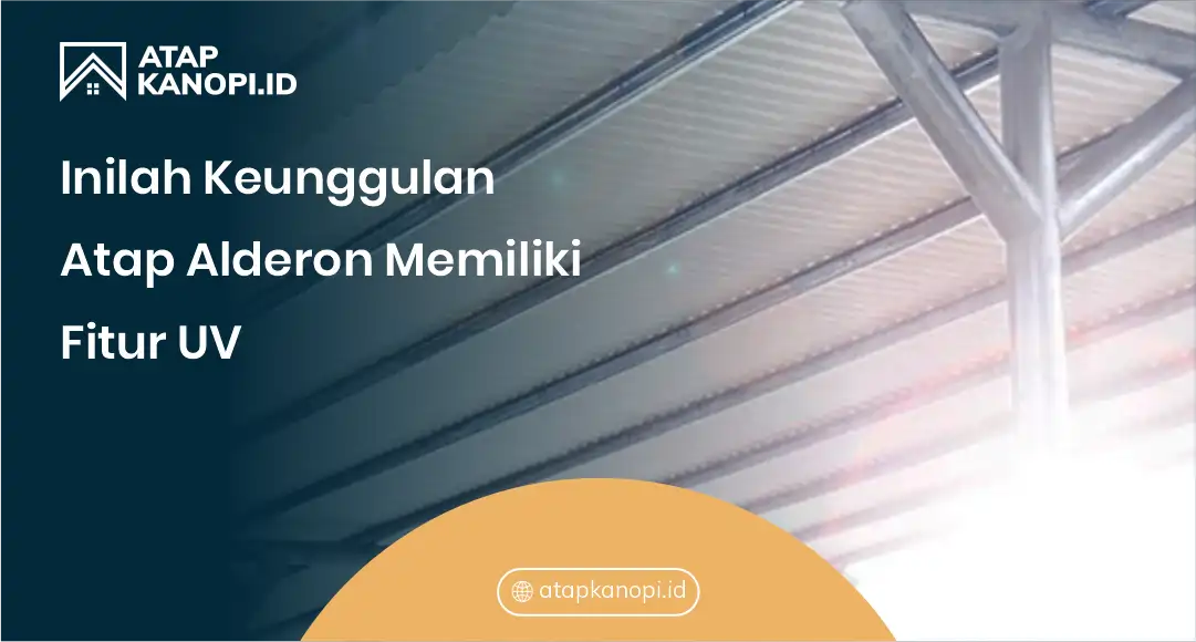 2. Inilah Keunggulan Atap Alderon Memiliki Fitur UV