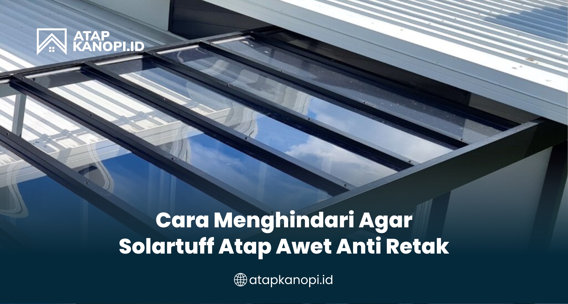 3. Cara Menghindari Agar Solartuff Atap Awet Anti Retak
