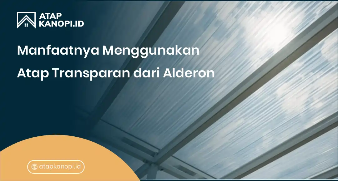 3. Manfaatnya Menggunakan Atap Transparan dari Alderon