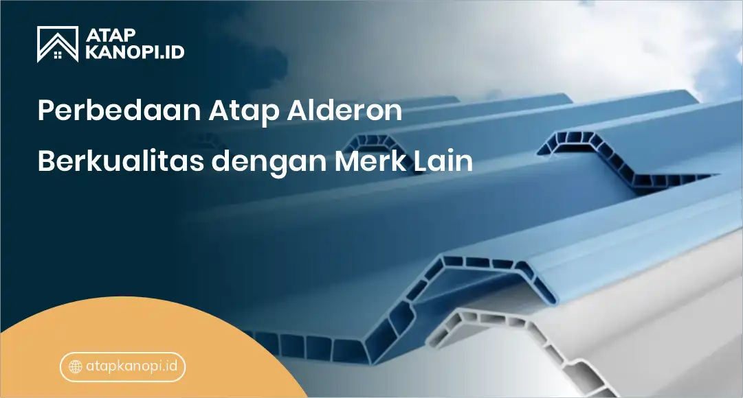 3. Perbedaan Atap Alderon Berkualitas dengan Merk Lain