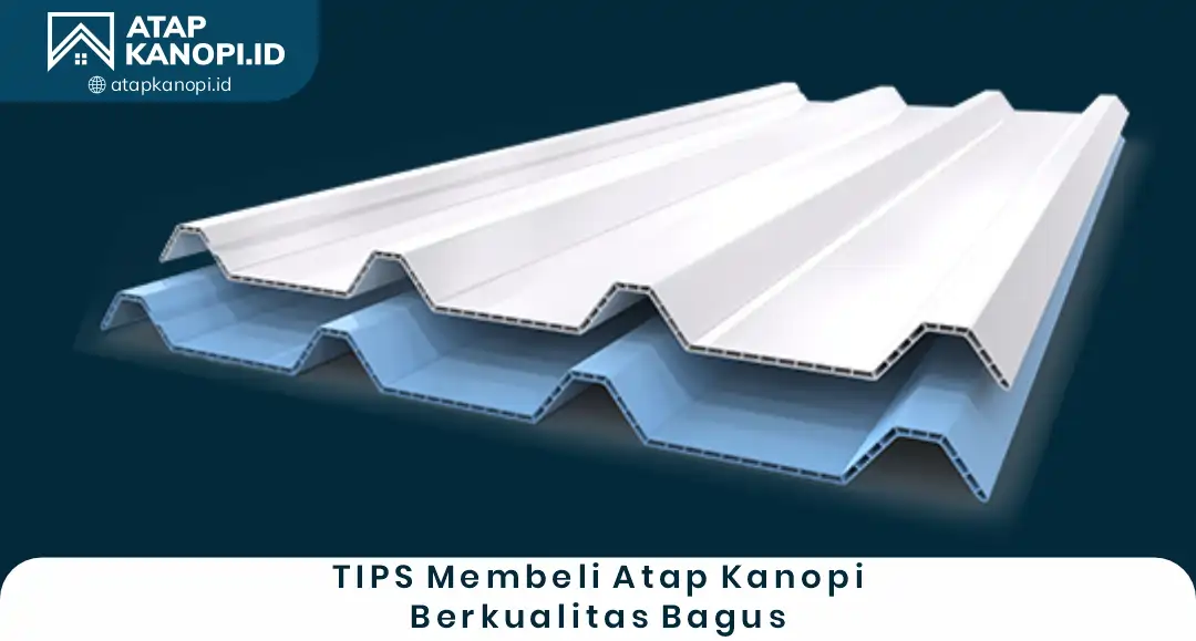 3. Tips Membeli Atap Kanopi Berkualitas Bagus