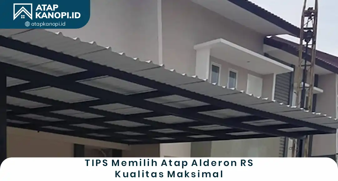 3. Tips Memilih Atap Alderon RS Kualitas Maksimal