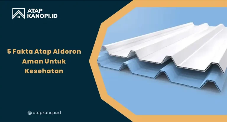 5 Fakta Atap Alderon Aman untuk Kesehatan