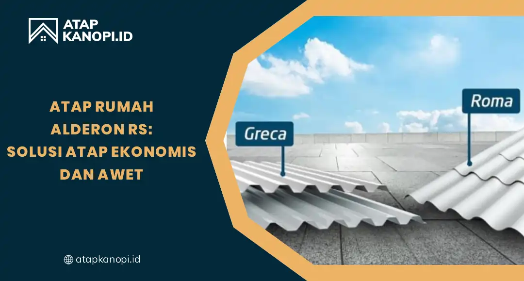 Atap Rumah Alderon RS Solusi Atap Ekonomis & Awet
