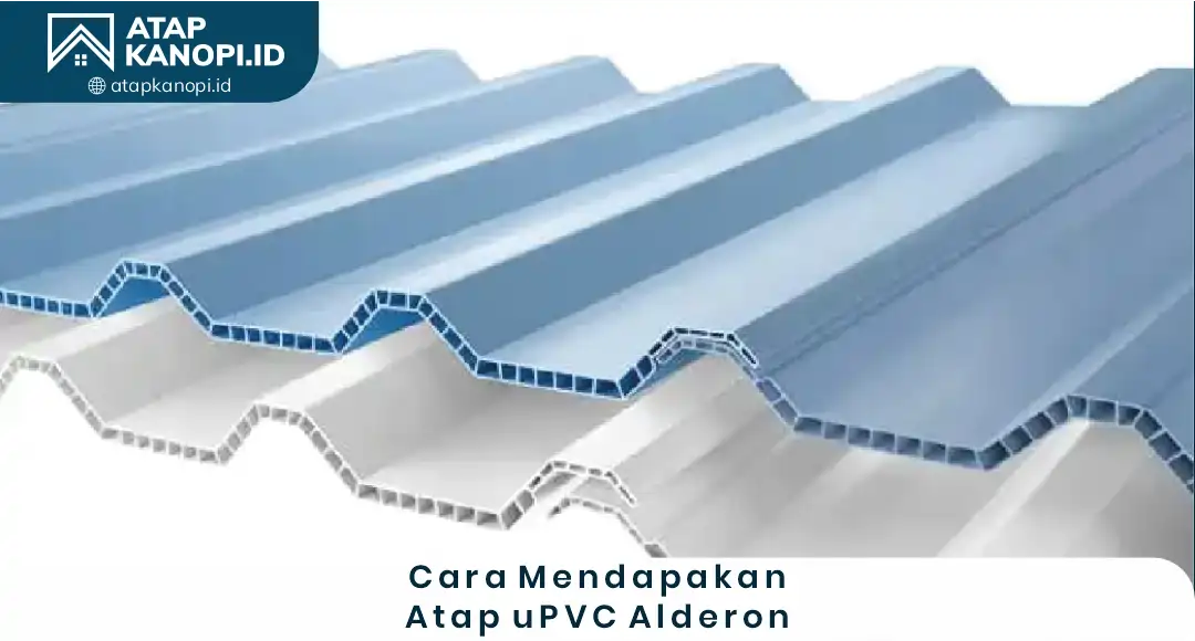 Cara Mendapatkan Atap UPVC Alderon