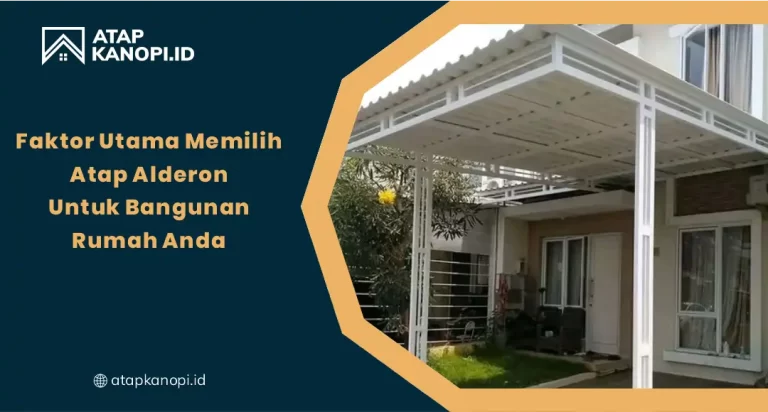 Faktor Utama Memilih Atap Alderon Untuk Bangunan Rumah Anda