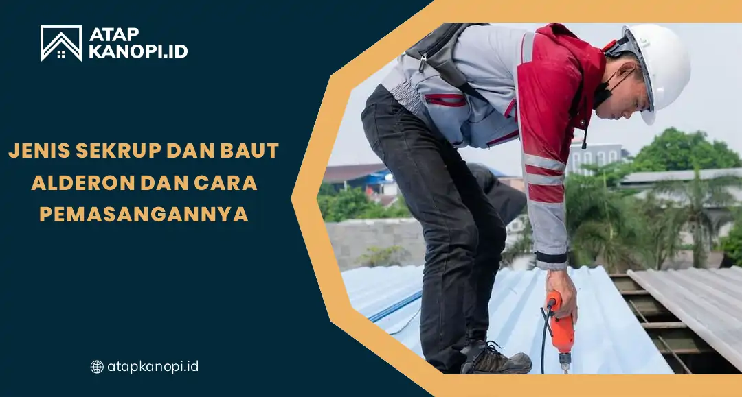 Jenis Sekrup dan Baut Alderon dan Cara Pemasangannya