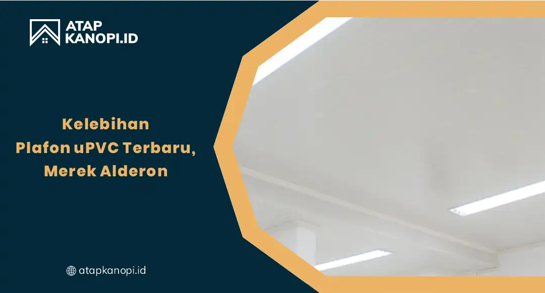 Kelebihan Plafon uPVC Terbaru, Merek Alderon