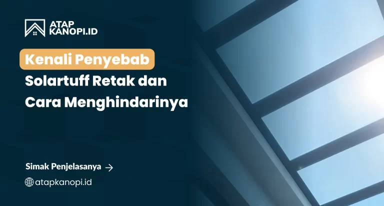 Kenali Penyebab Solartuff Retak dan Cara Menghindarinya