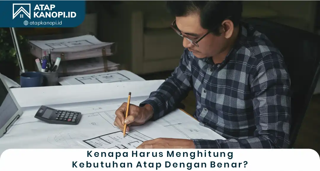 Kenapa Harus Menghitung Kebutuhan Atap dengan Benar