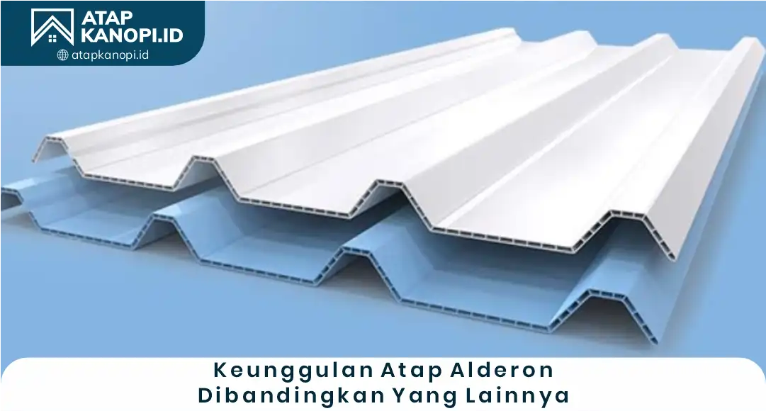 Keunggulan Atap Alderon Dibandingkan yang Lainnya
