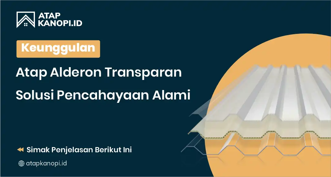 Keunggulan Atap Alderon Transparan Solusi Pencahayaan Alami