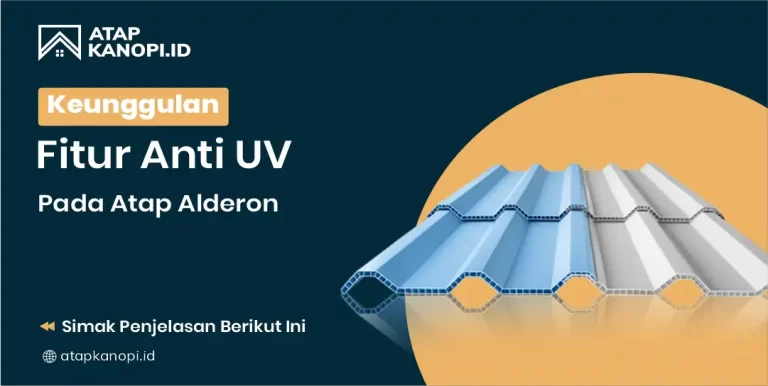 Keunggulan Fitur Anti UV pada Atap Alderon