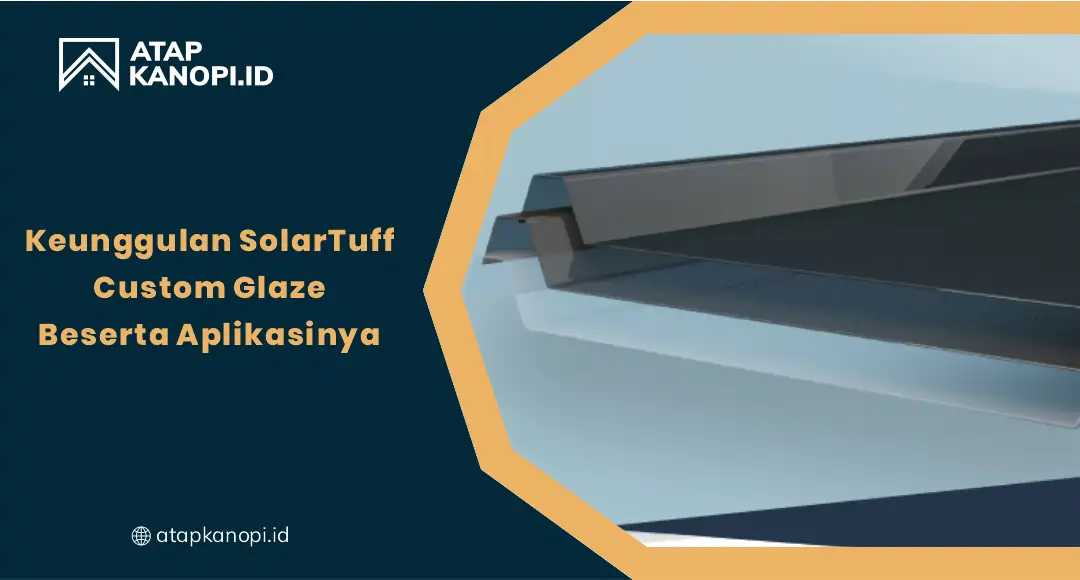 Keunggulan Solartuff Custom Glaze Beserta Aplikasinya
