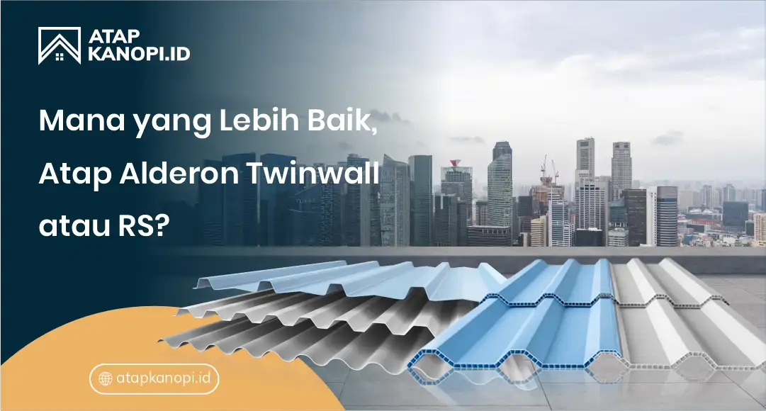 Mana yang Lebih Baik, Atap Alderon Twinwall atau RS?